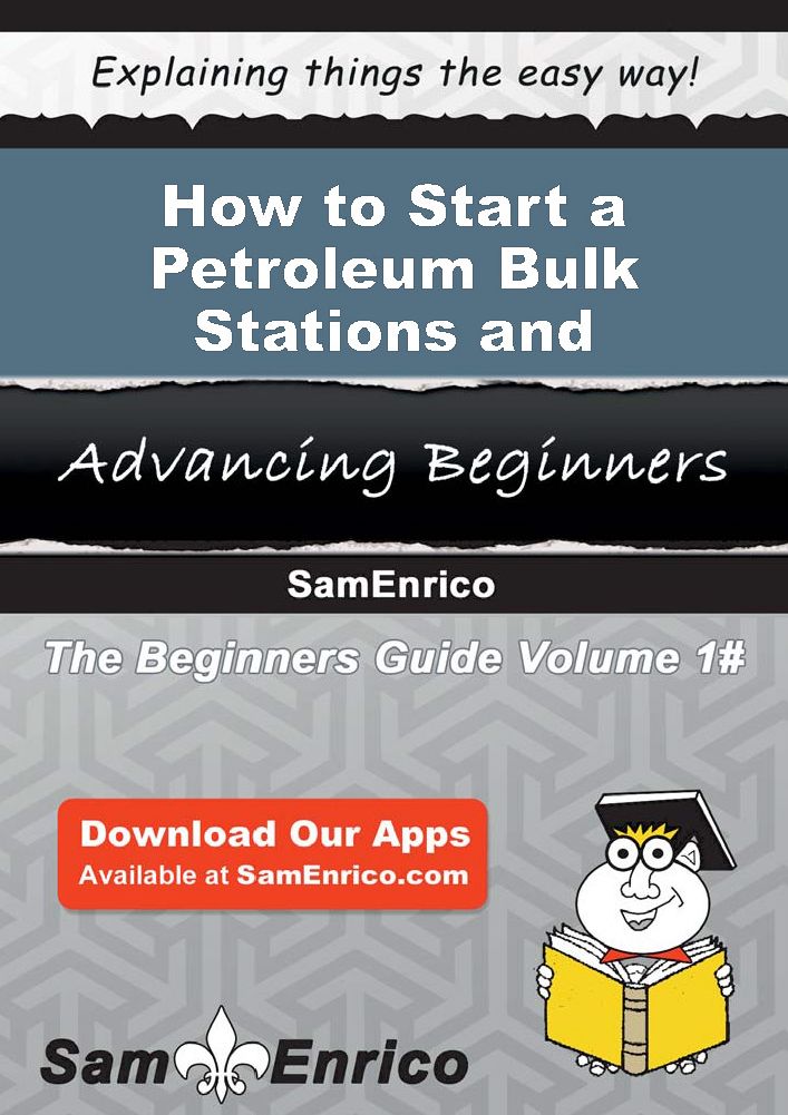 How to Start a Petroleum Bulk Stations and Terminals Business