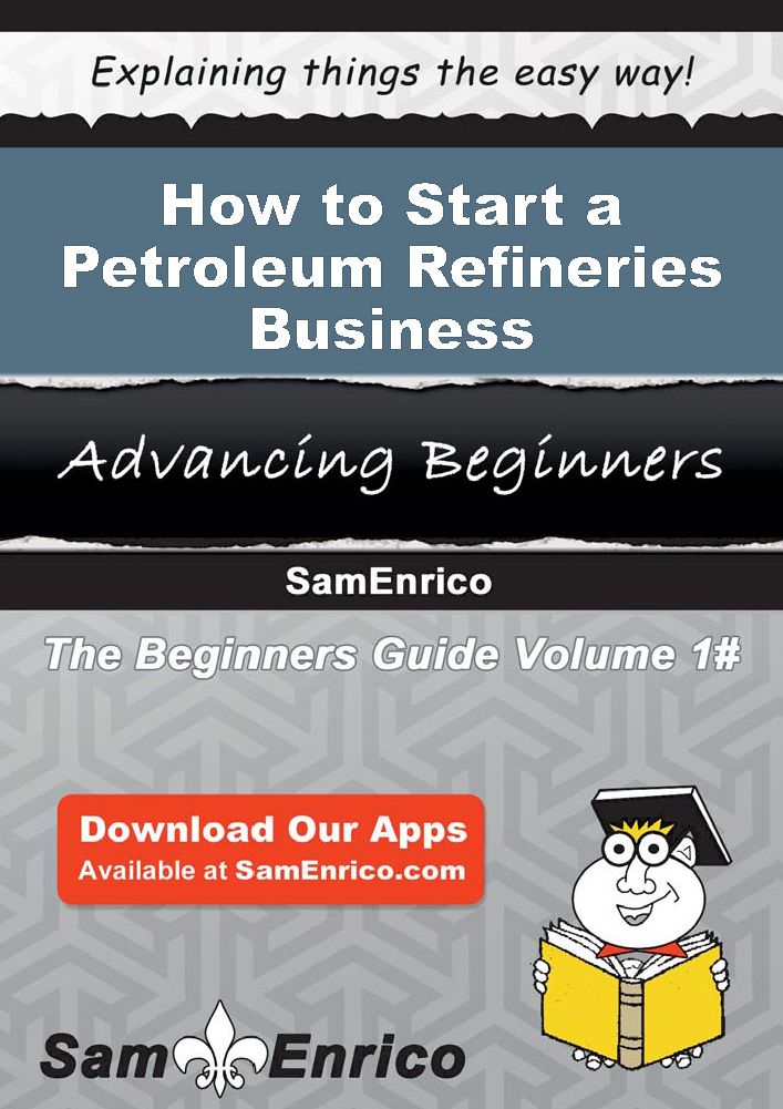 How to Start a Petroleum Refineries Business