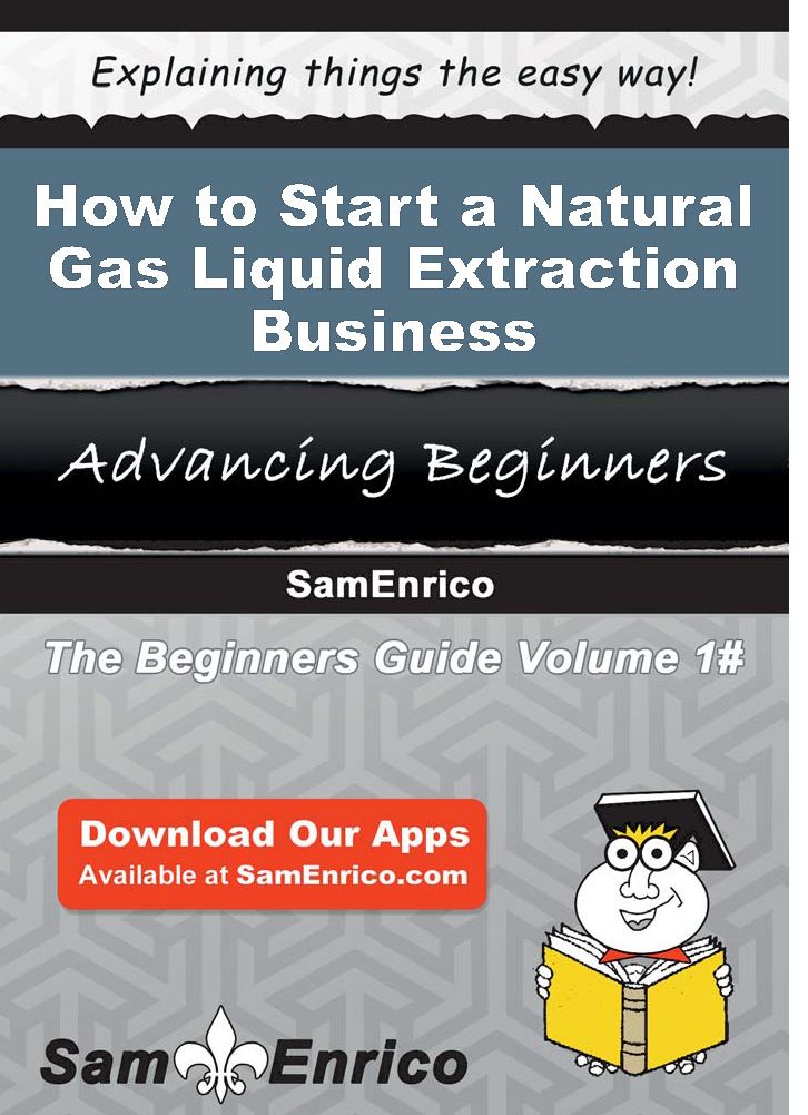 How to Start a Natural Gas Liquid Extraction Business
