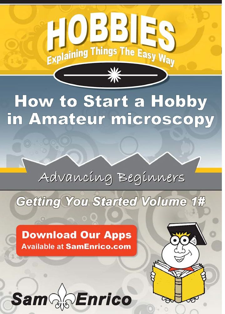 How to Start a Hobby in Amateur microscopy