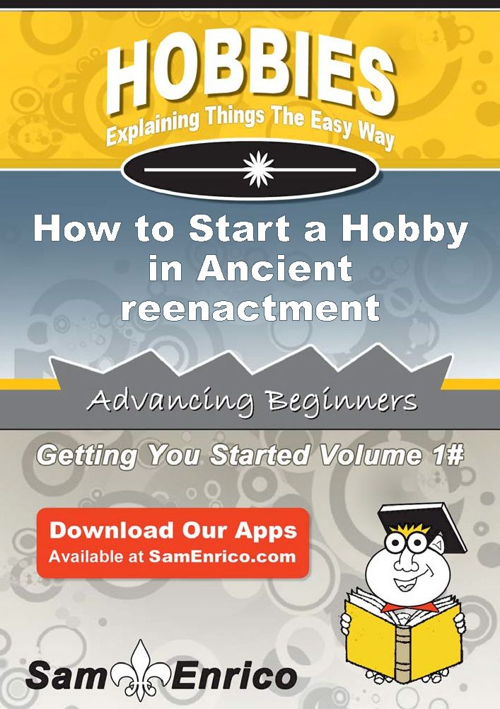How to Start a Hobby in Ancient reenactment
