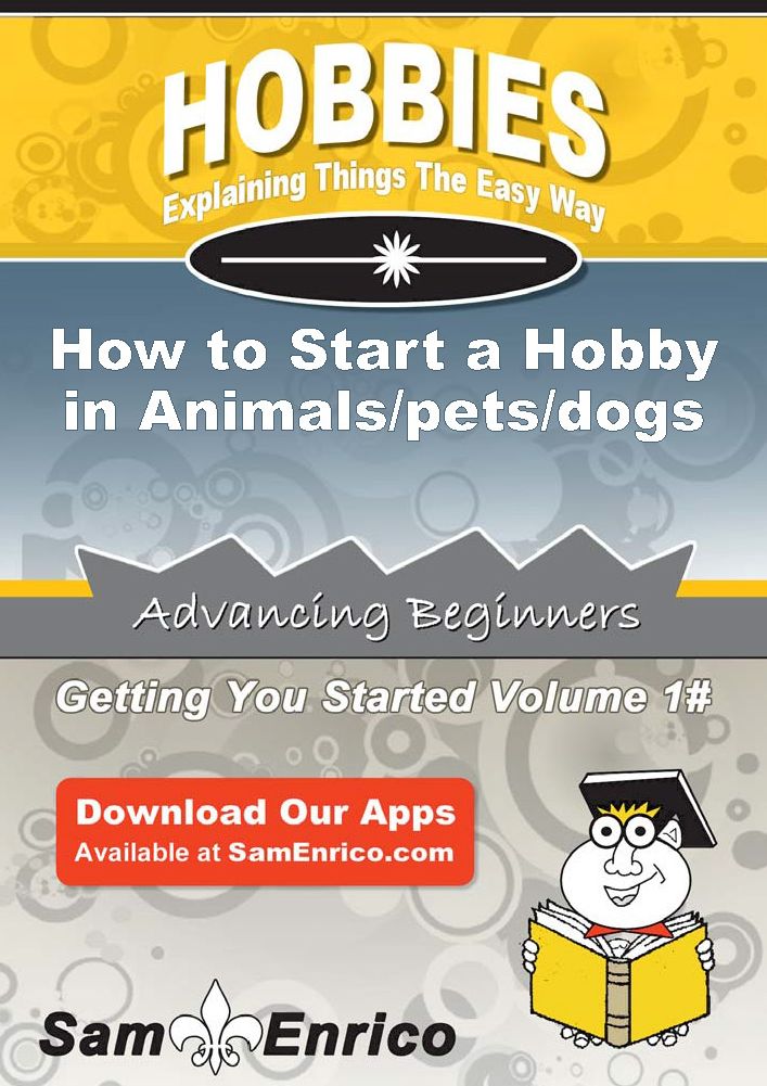 How to Start a Hobby in Animals/pets/dogs