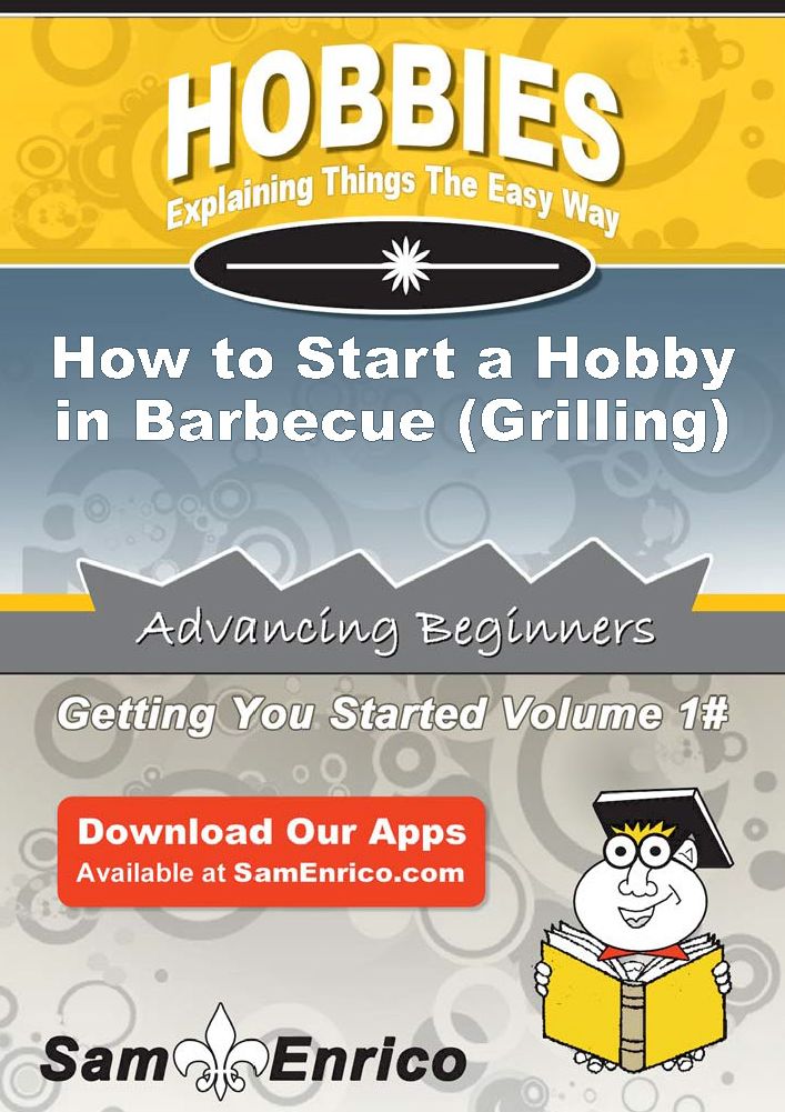 How to Start a Hobby in Barbecue (Grilling)