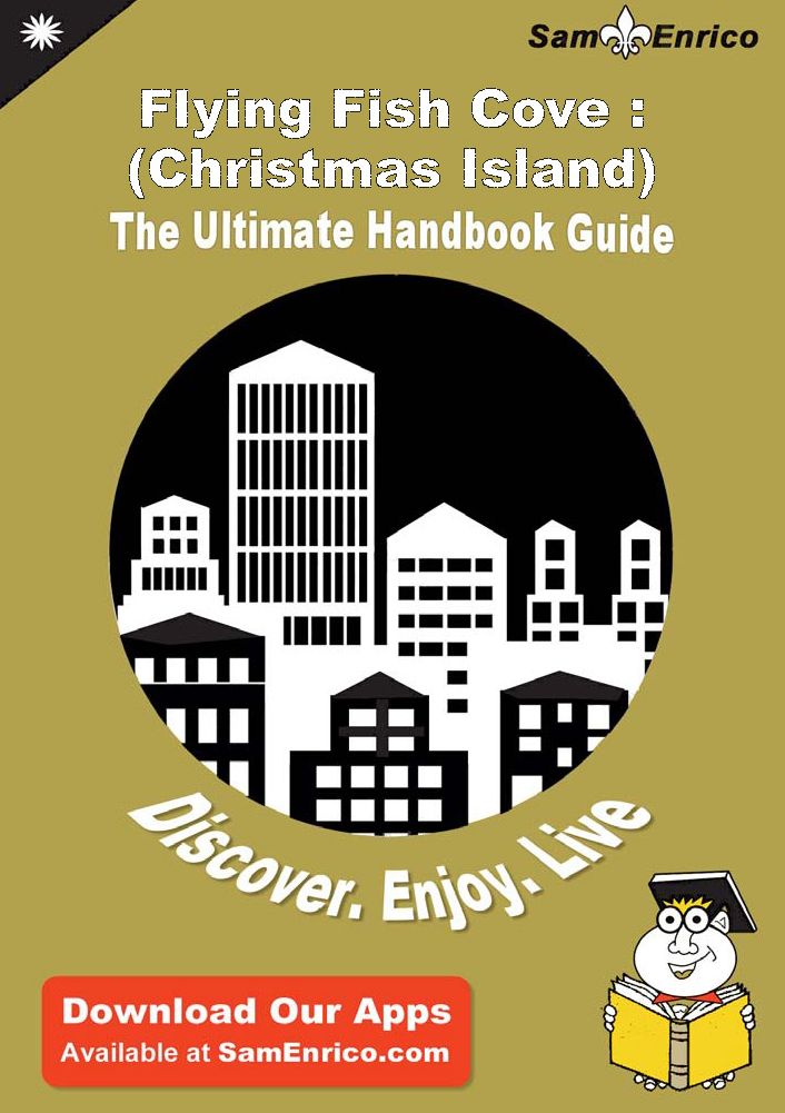Ultimate Handbook Guide to Flying Fish Cove : (Christmas Island) Travel Guide