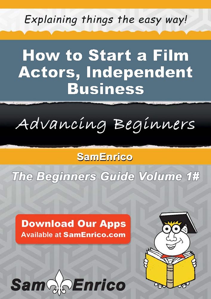 How to Start a Film Actors - Independent Business