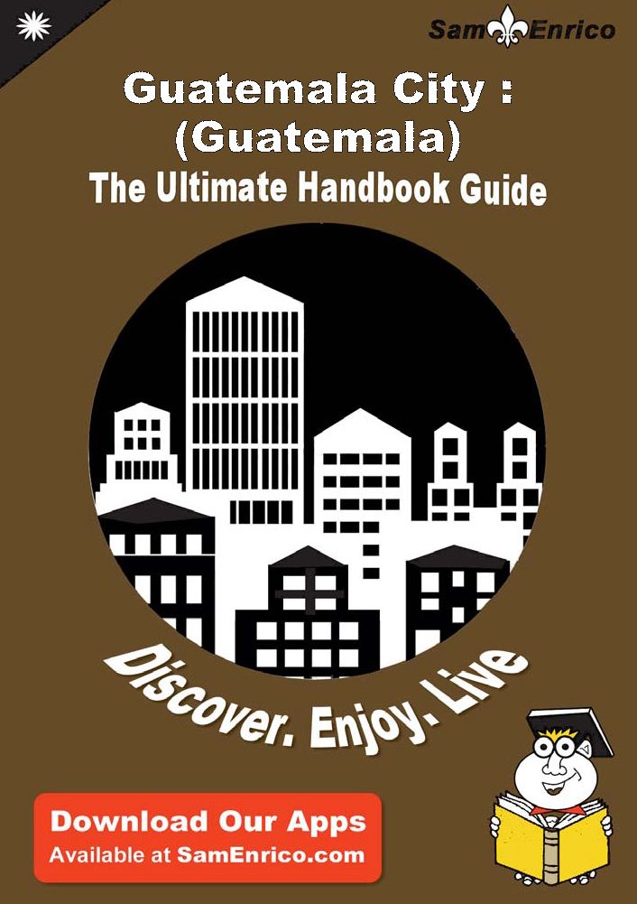 Ultimate Handbook Guide to Guatemala City : (Guatemala) Travel Guide