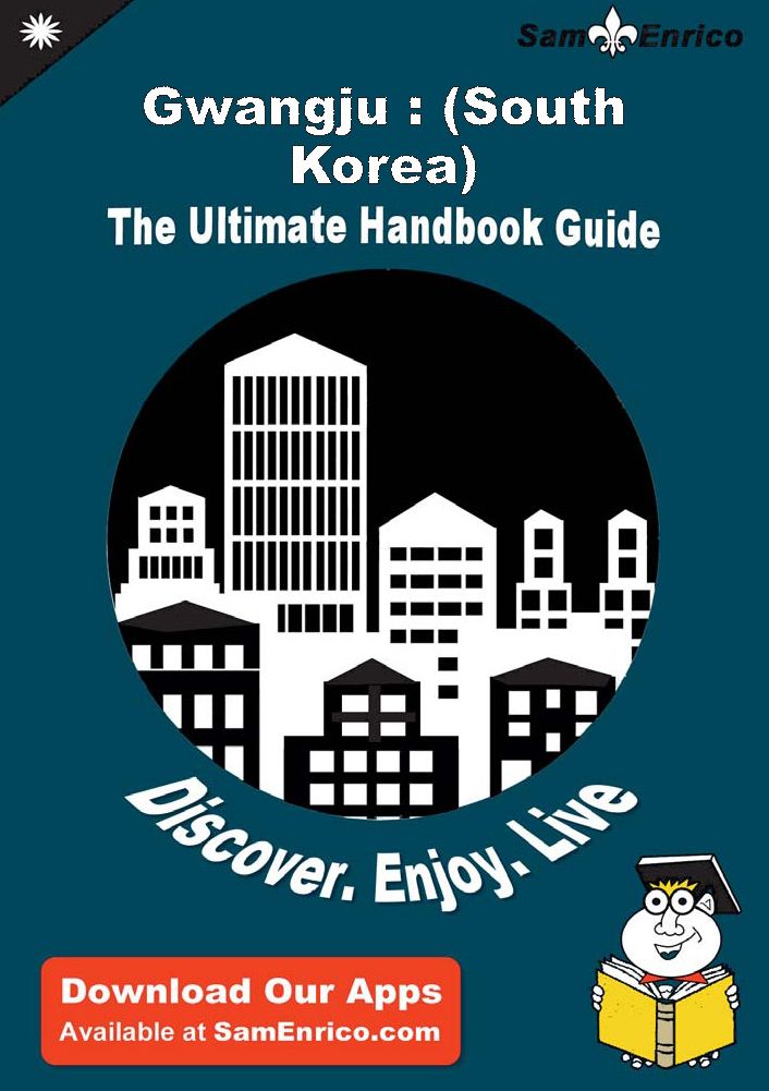 Ultimate Handbook Guide to Gwangju : (South Korea) Travel Guide