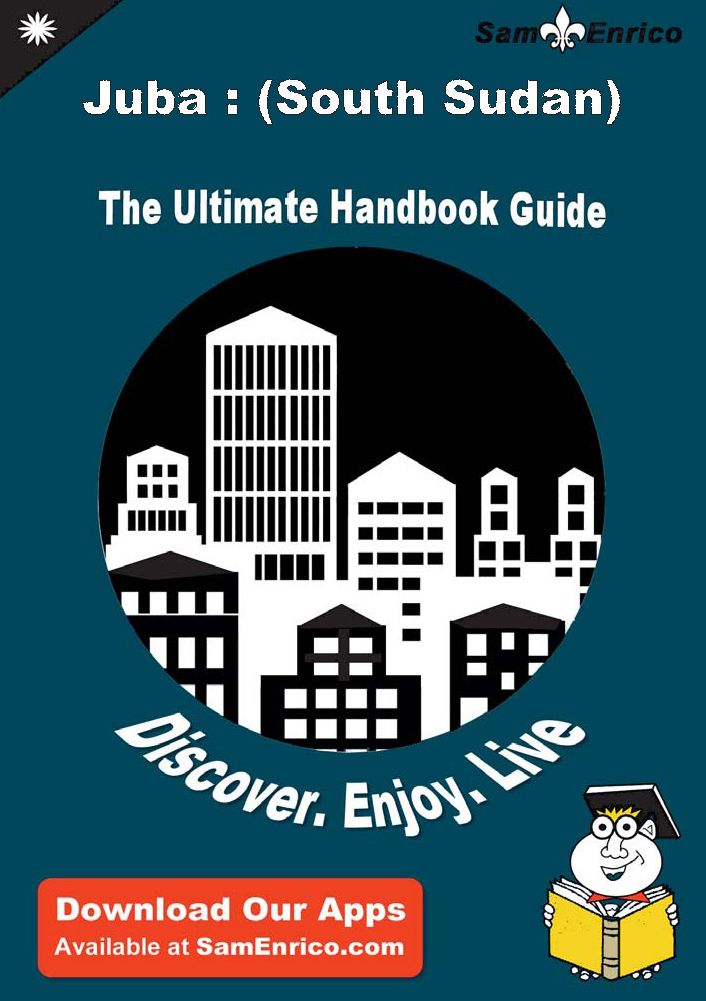 Ultimate Handbook Guide to Juba : (South Sudan) Travel Guide