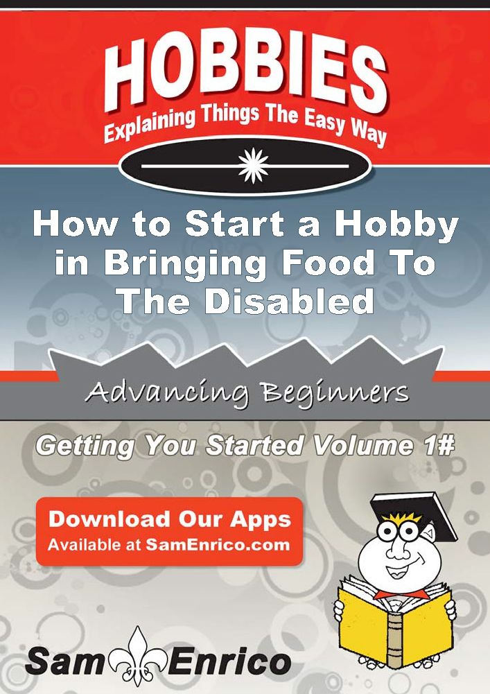How to Start a Hobby in Bringing Food To The Disabled