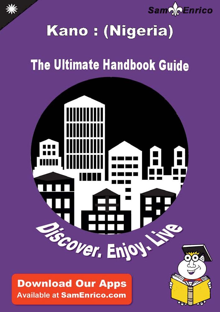 Ultimate Handbook Guide to Kano : (Nigeria) Travel Guide