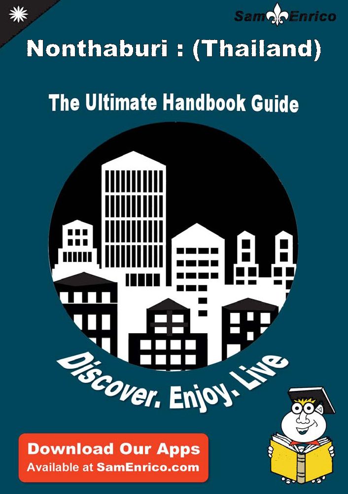 Ultimate Handbook Guide to Nonthaburi : (Thailand) Travel Guide