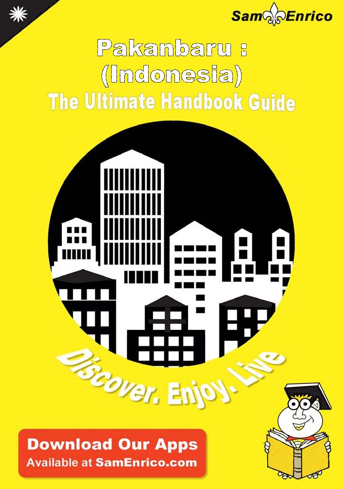 Ultimate Handbook Guide to Pakanbaru : (Indonesia) Travel Guide