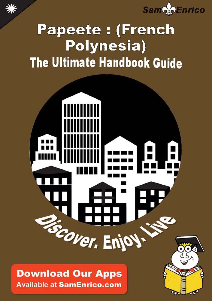 Ultimate Handbook Guide to Papeete : (French Polynesia) Travel Guide