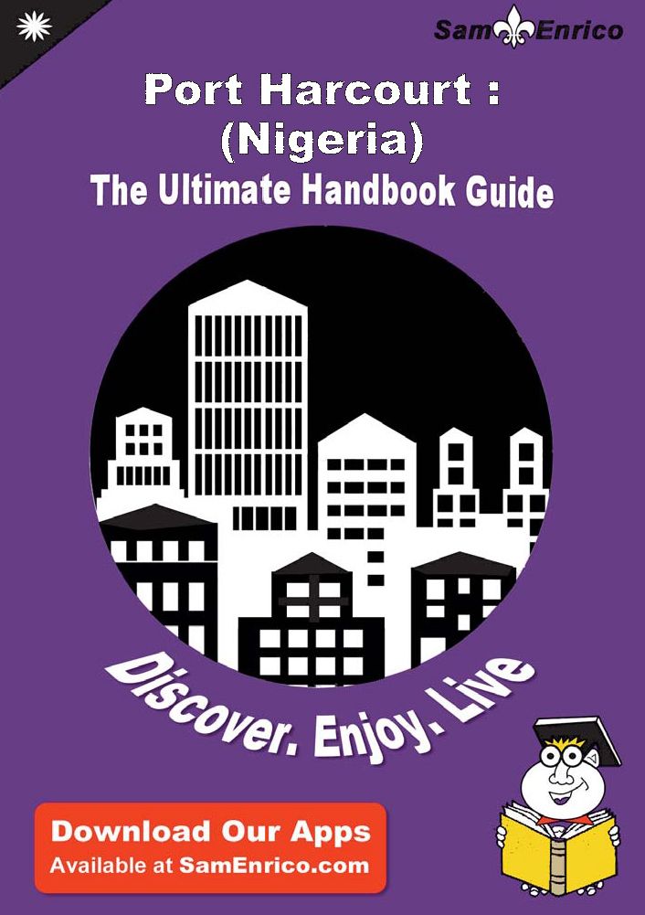 Ultimate Handbook Guide to Port Harcourt : (Nigeria) Travel Guide