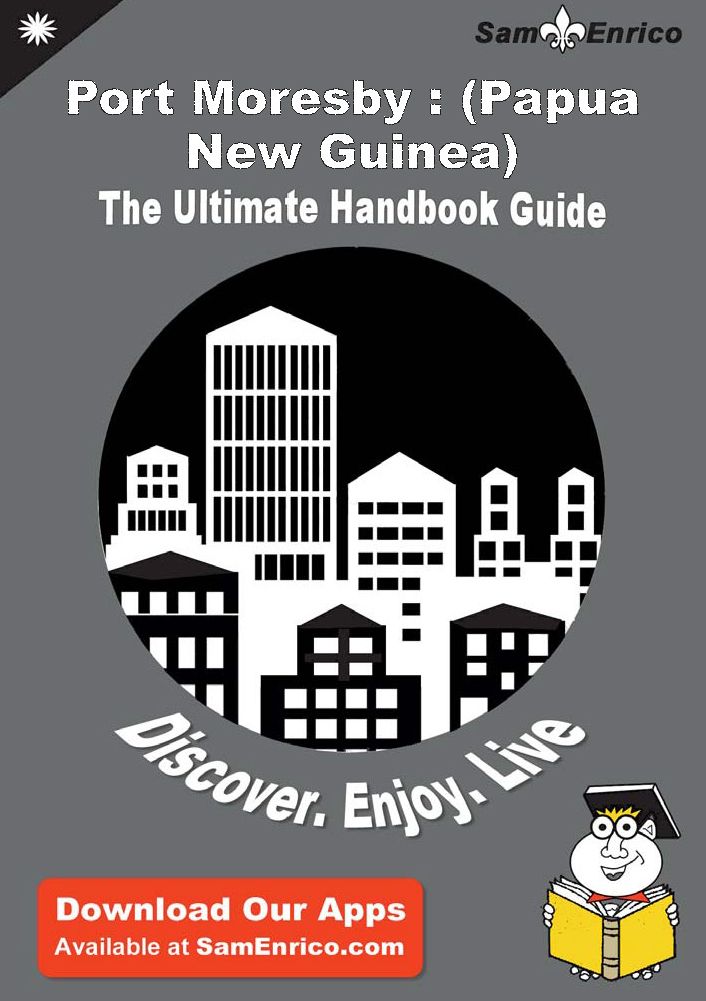Ultimate Handbook Guide to Port Moresby : (Papua New Guinea) Travel Guide
