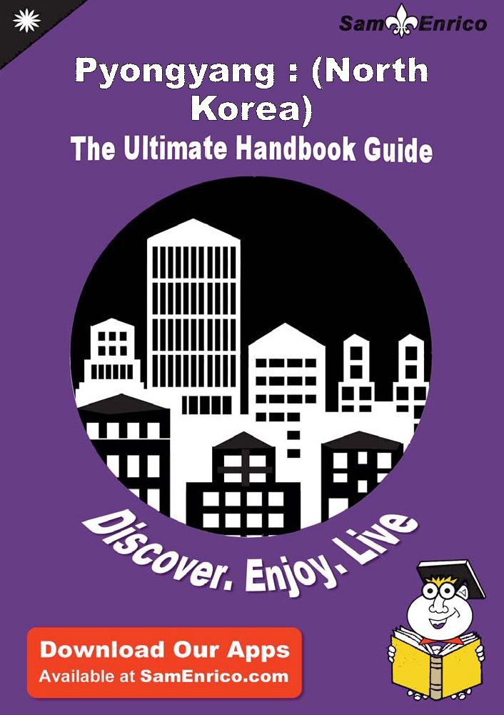 Ultimate Handbook Guide to Pyongyang : (North Korea) Travel Guide