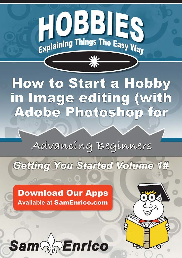 How to Start a Hobby in Image editing (with Adobe Photoshop for example)