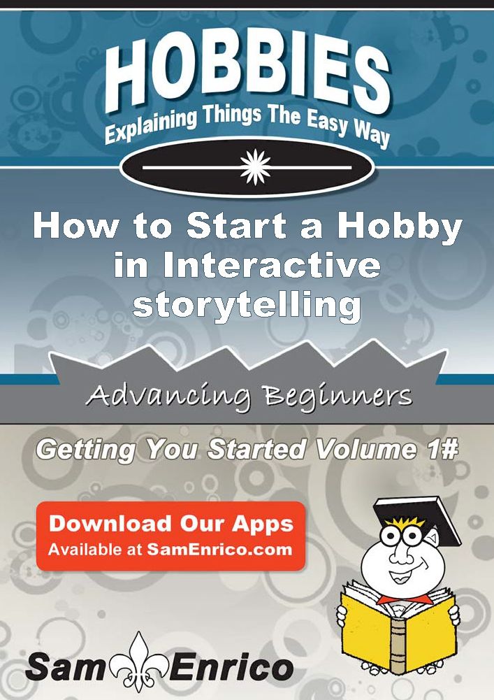 How to Start a Hobby in Interactive storytelling