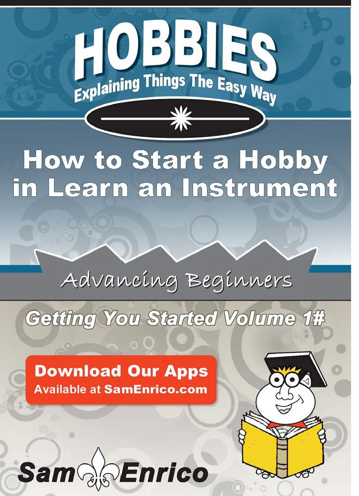How to Start a Hobby in Learn an Instrument