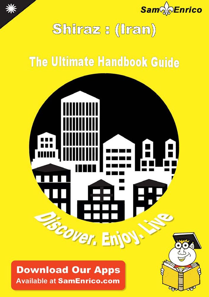 Ultimate Handbook Guide to Shiraz : (Iran) Travel Guide