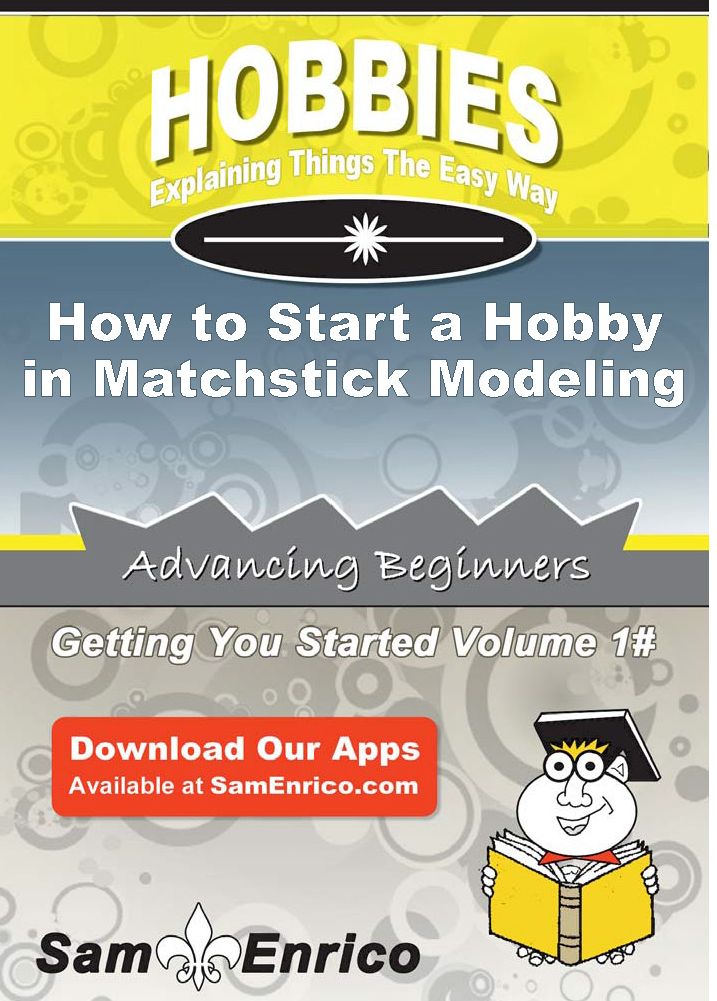 How to Start a Hobby in Matchstick Modeling