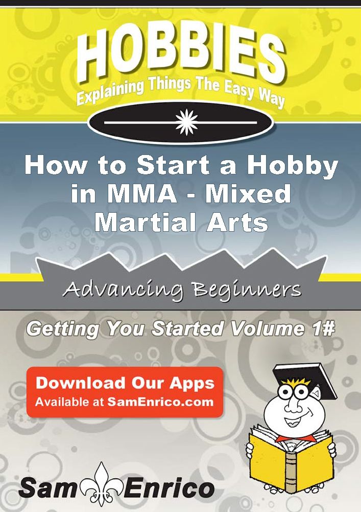 How to Start a Hobby in MMA - Mixed Martial Arts