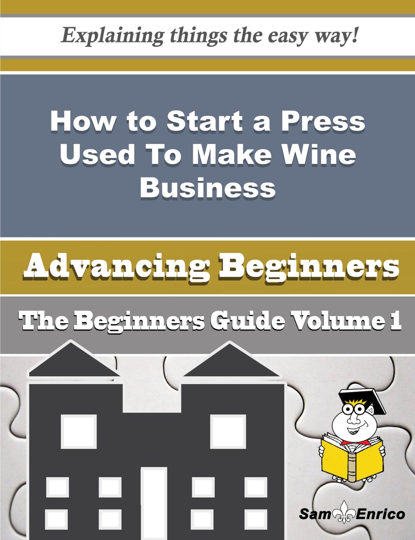 How to Start a Press Used To Make Wine, Cider, Fruit Juices, Etc. Business (Beginners Guide)