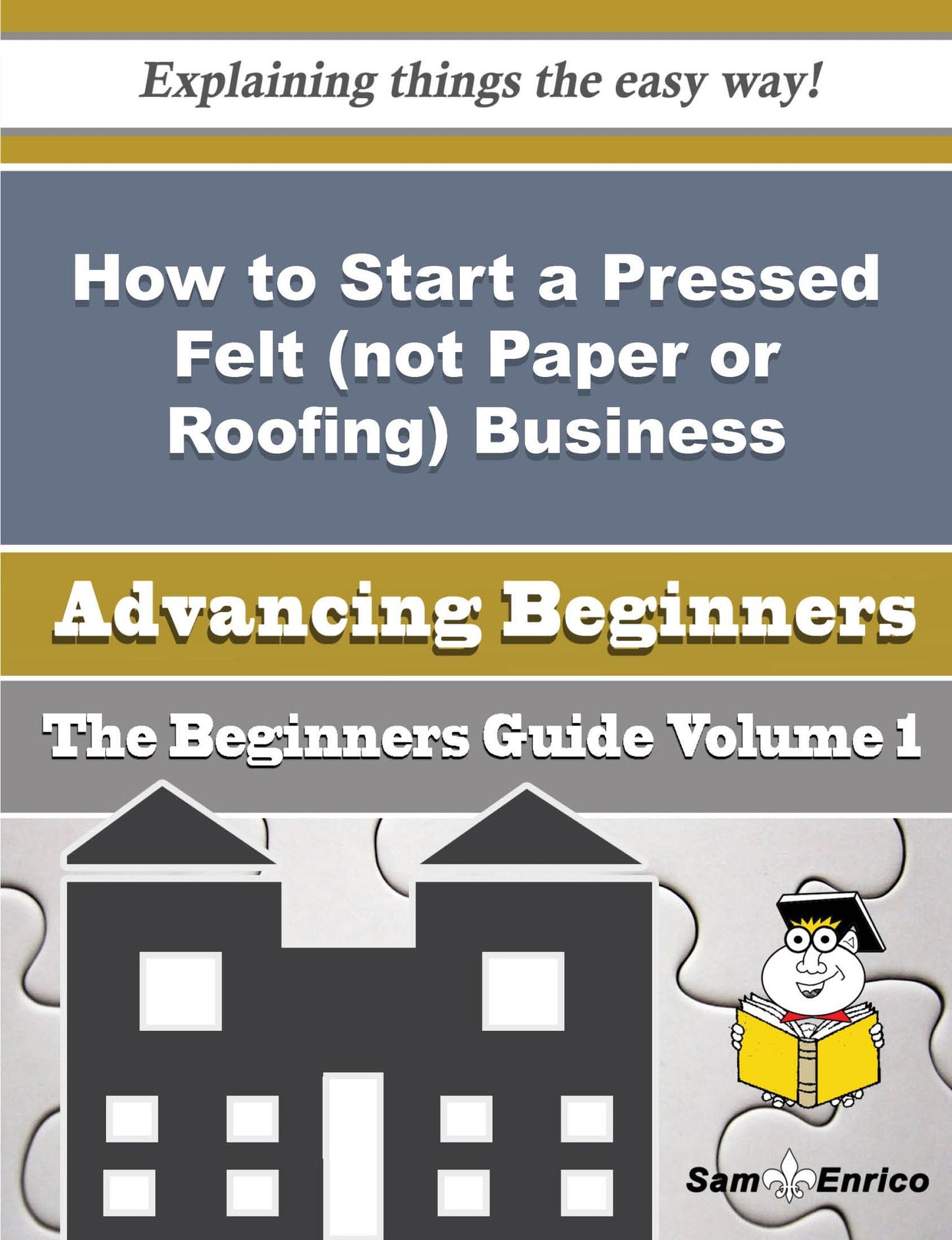 How to Start a Pressed Felt (not Paper or Roofing) Business (Beginners Guide)