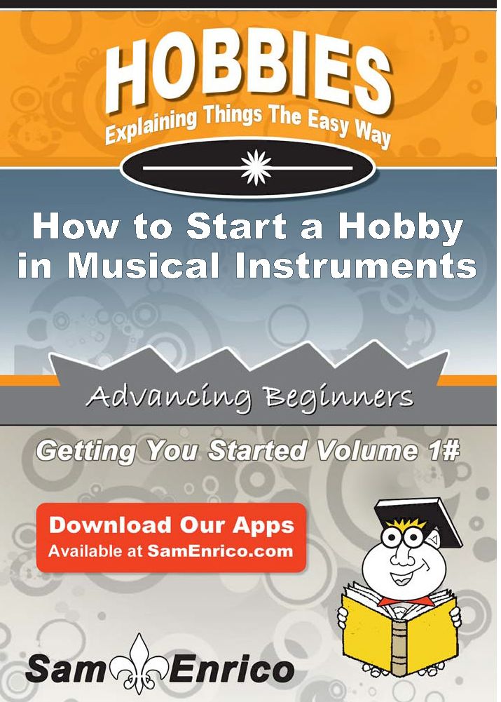 How to Start a Hobby in Musical Instruments