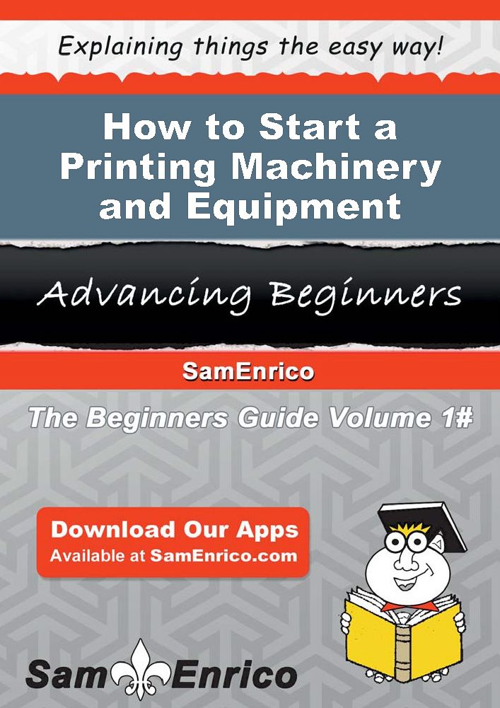 How to Start a Printing Machinery and Equipment Manufacturing Business