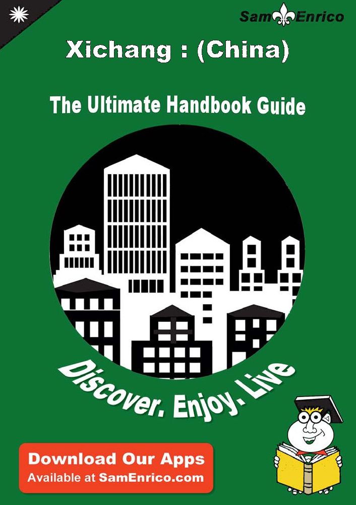Ultimate Handbook Guide to Xichang : (China) Travel Guide