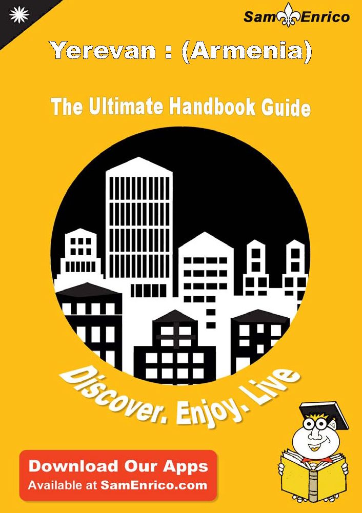 Ultimate Handbook Guide to Yerevan : (Armenia) Travel Guide