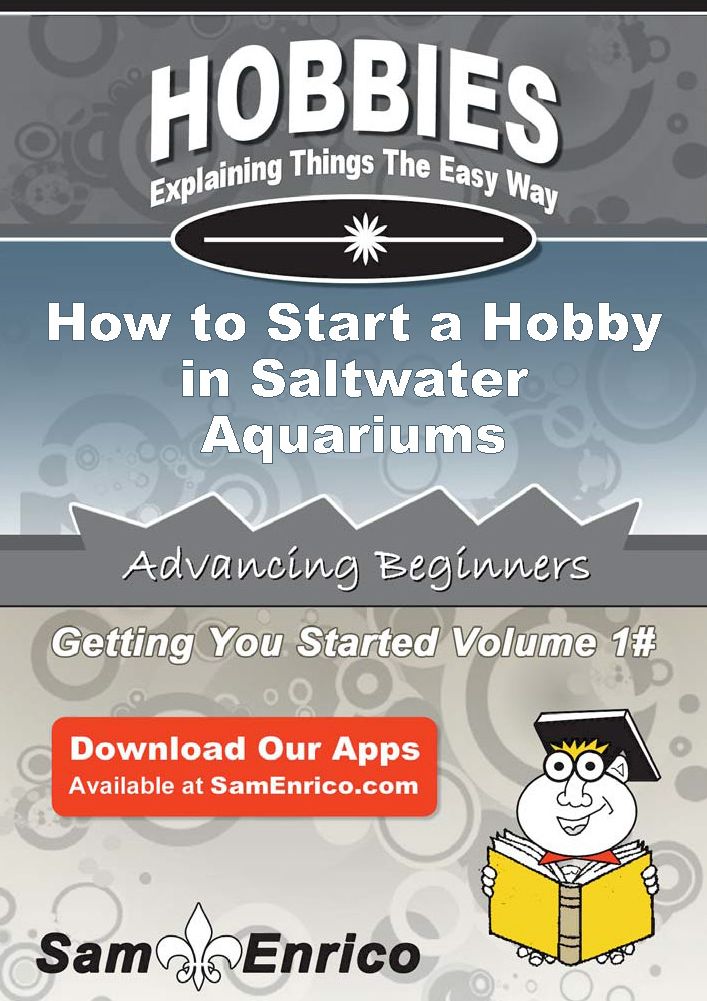 How to Start a Hobby in Saltwater Aquariums