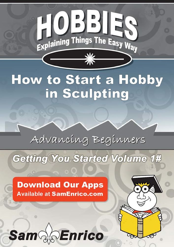How to Start a Hobby in Sculpting