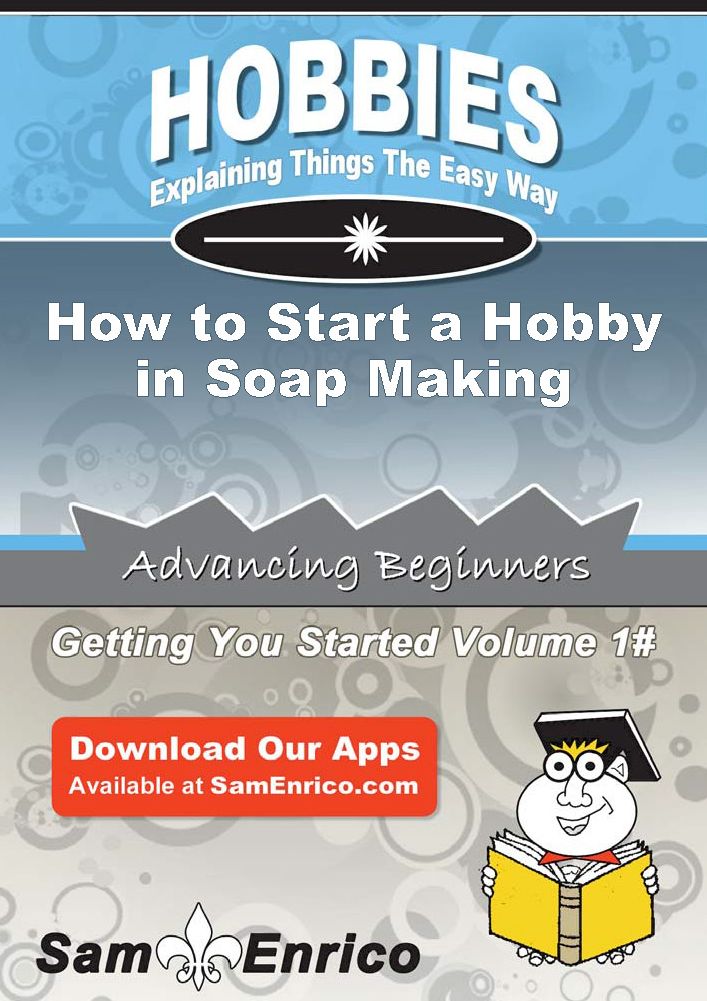 How to Start a Hobby in Soap Making