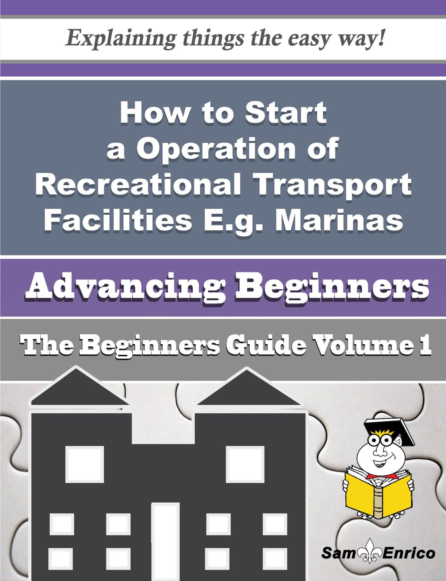 How to Start a Operation of Recreational Transport Facilities E.g. Marinas Business (Beginners Guide