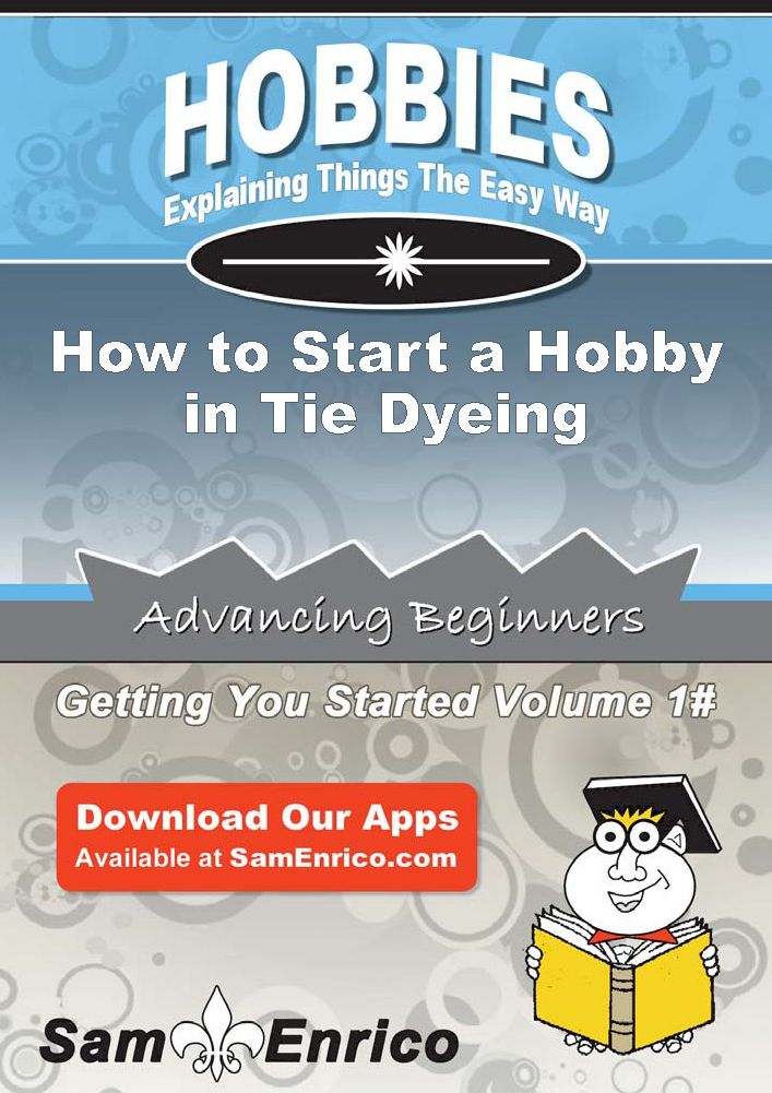 How to Start a Hobby in Tie Dyeing