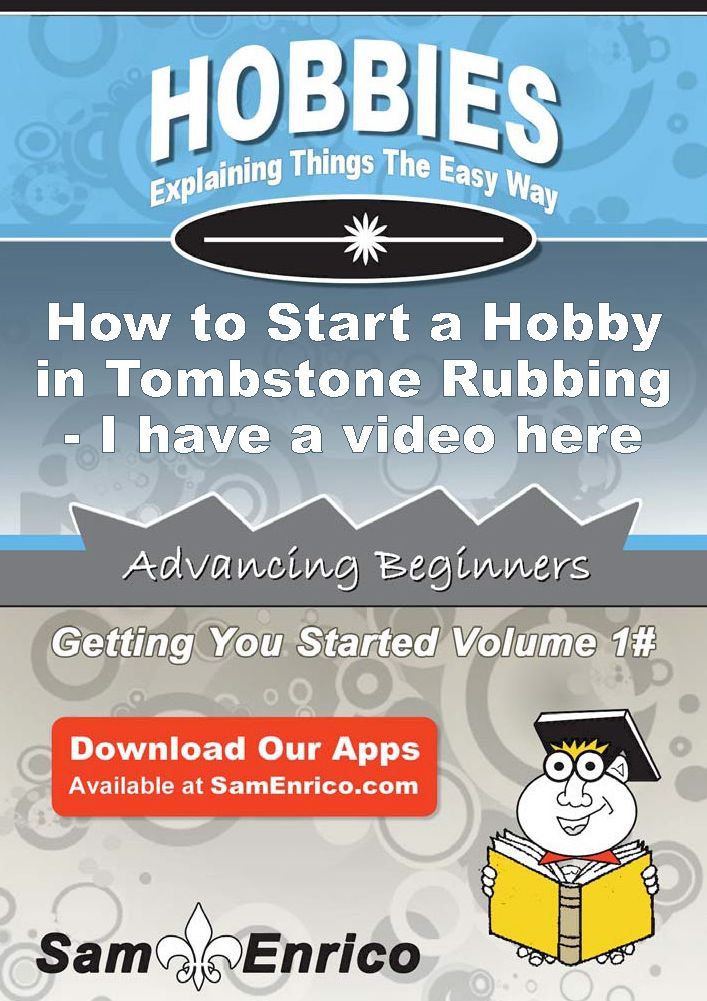 How to Start a Hobby in Tombstone Rubbing - I have a video here