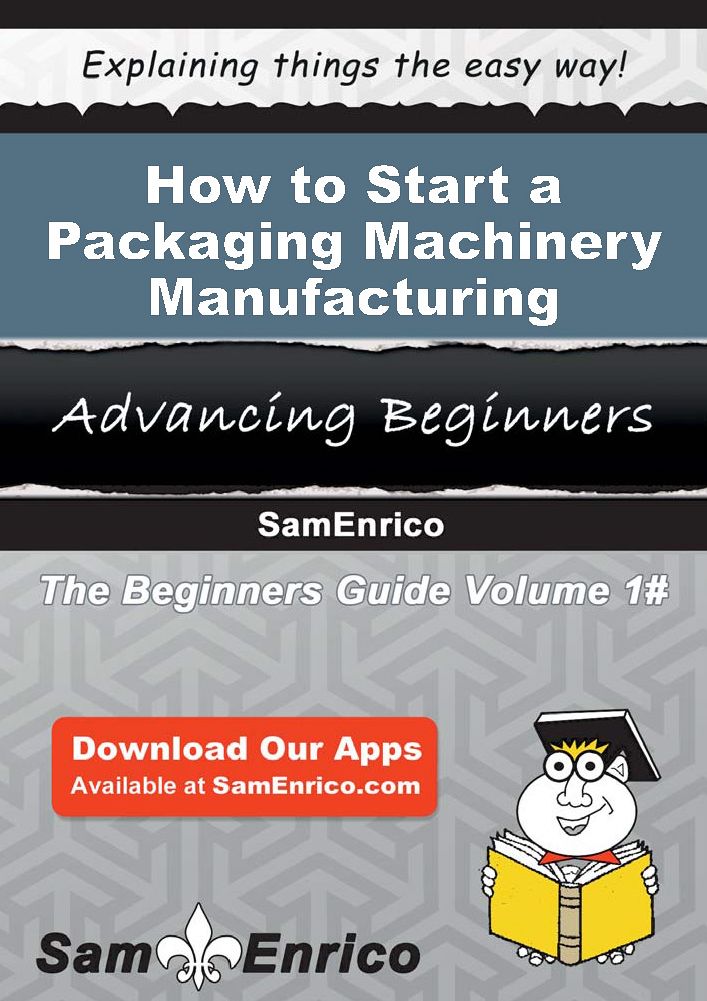How to Start a Packaging Machinery Manufacturing Business