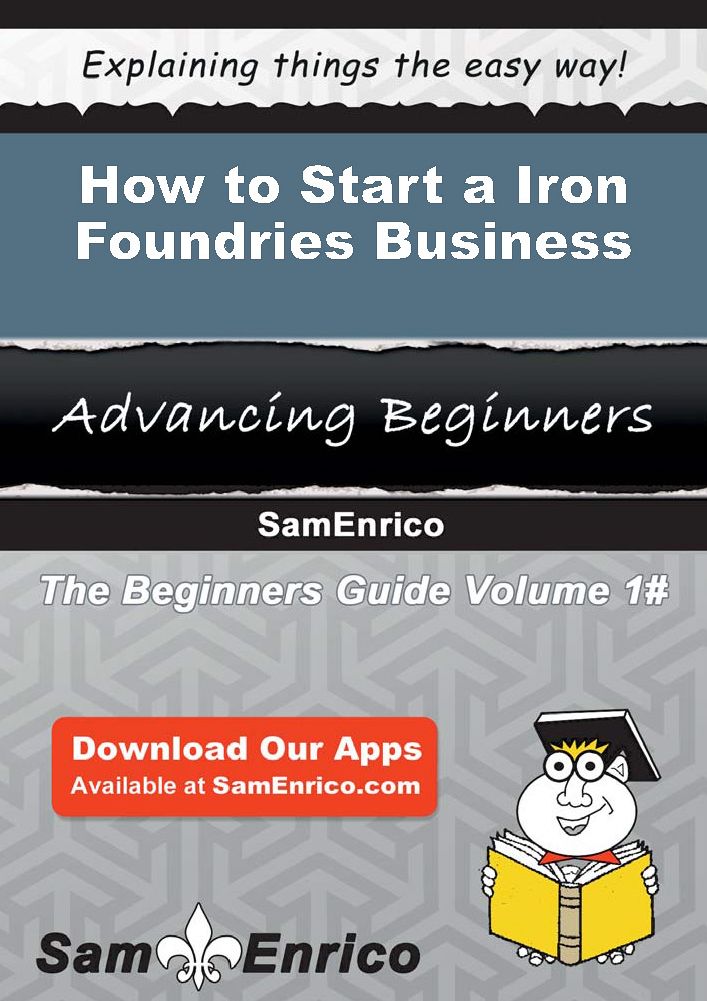 How to Start a Iron Foundries Business