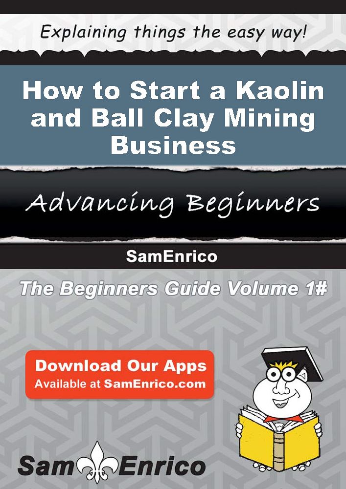 How to Start a Kaolin and Ball Clay Mining Business