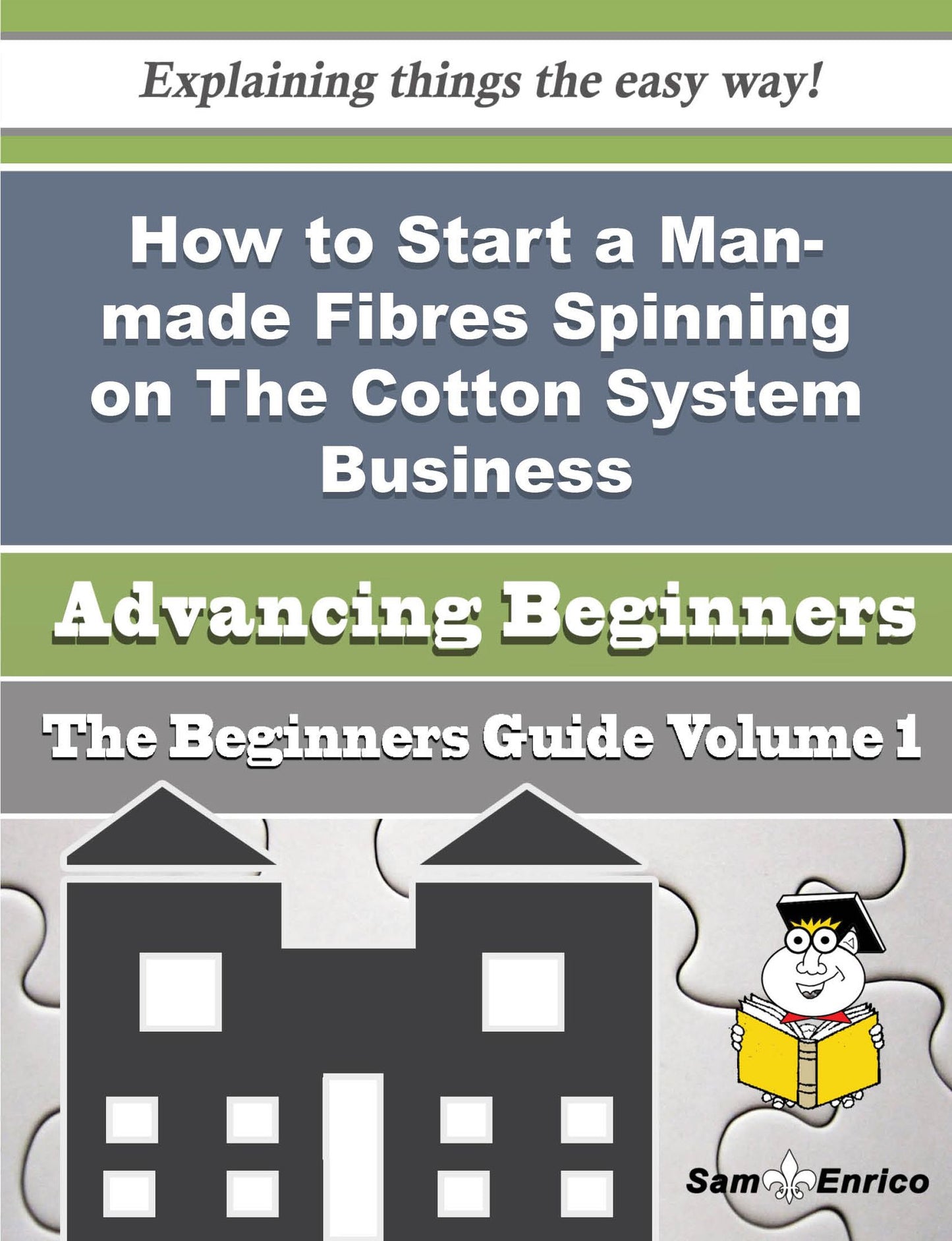 How to Start a Man-made Fibres Spinning on The Cotton System Business (Beginners Guide)