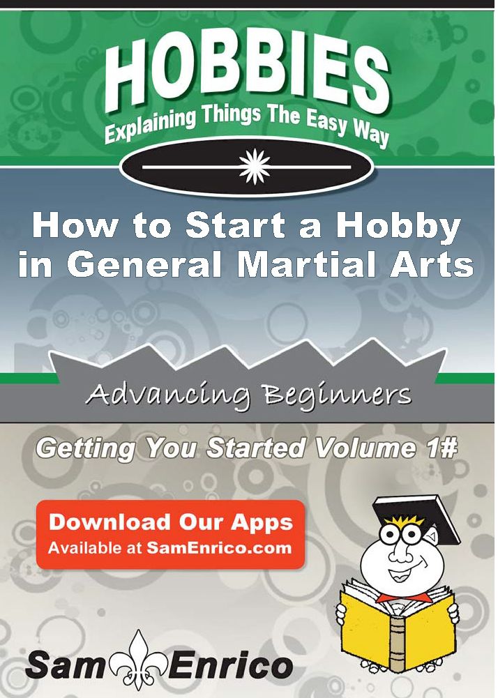 How to Start a Hobby in General Martial Arts