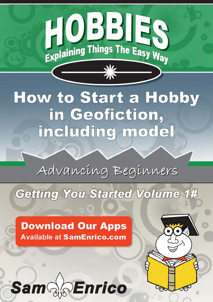 How to Start a Hobby in Geofiction - including model nations