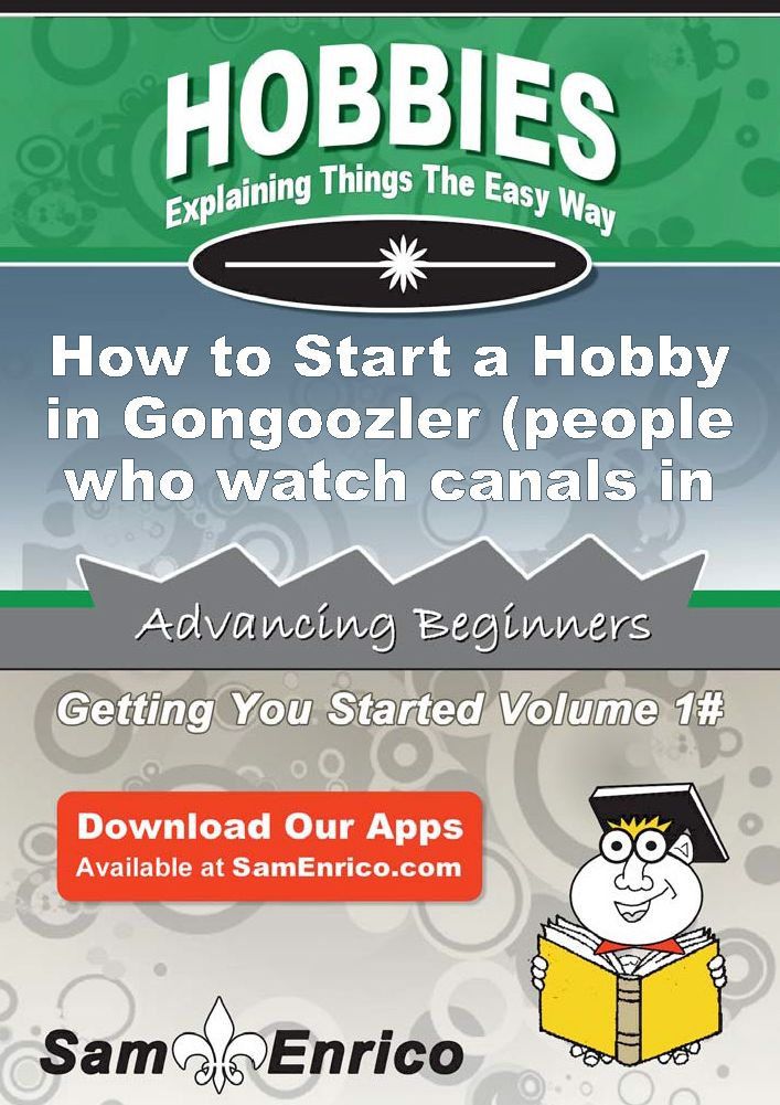 How to Start a Hobby in Gongoozler (people who watch canals in the United Kingdom)