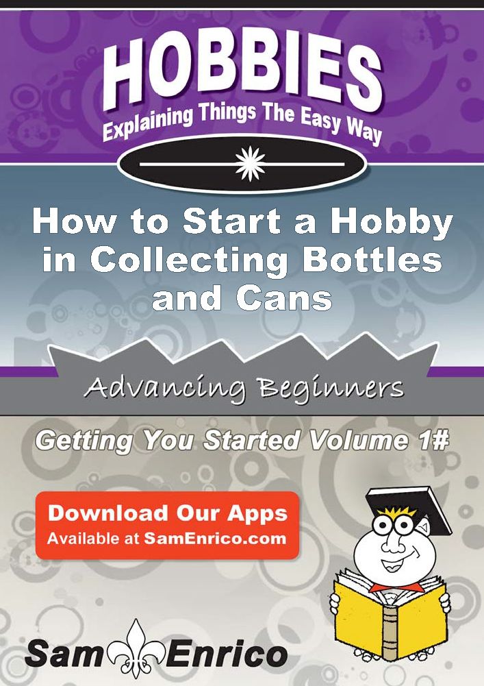 How to Start a Hobby in Collecting Bottles and Cans