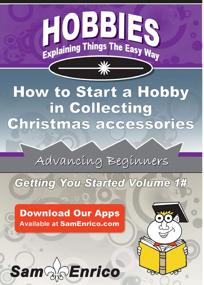 How to Start a Hobby in Collecting Christmas accessories