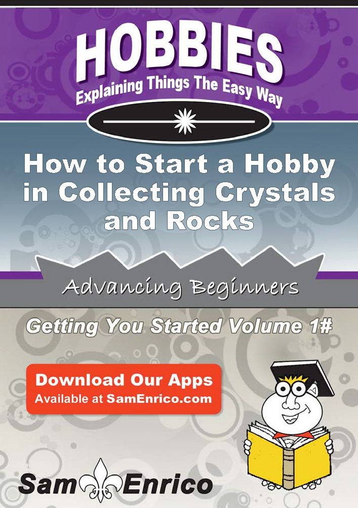 How to Start a Hobby in Collecting Crystals and Rocks