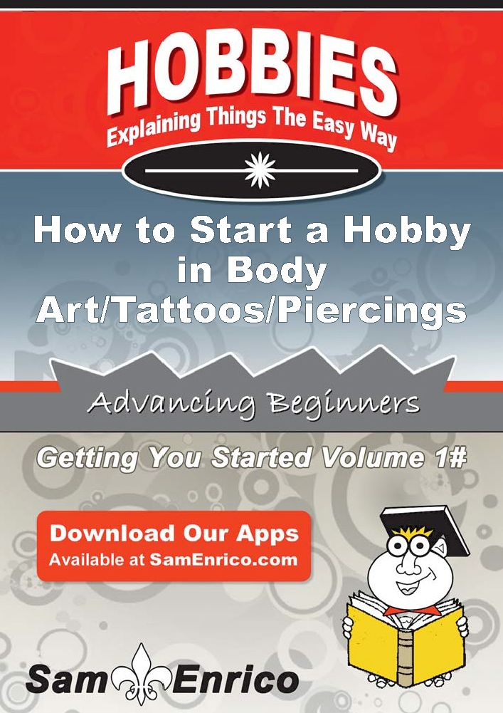 How to Start a Hobby in Body Art/Tattoos/Piercings