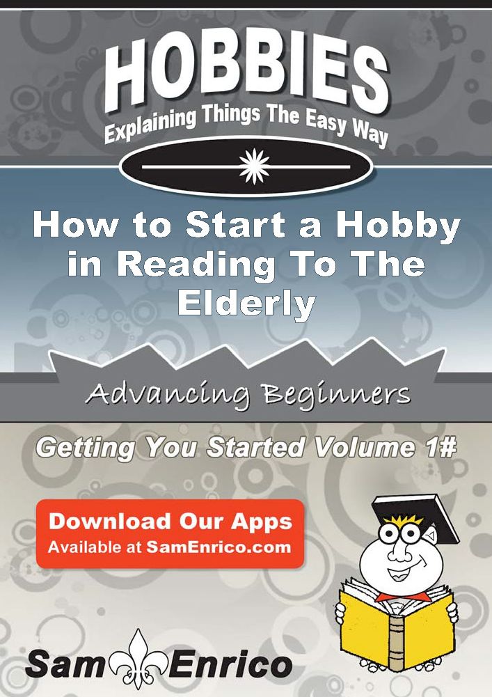 How to Start a Hobby in Reading To The Elderly
